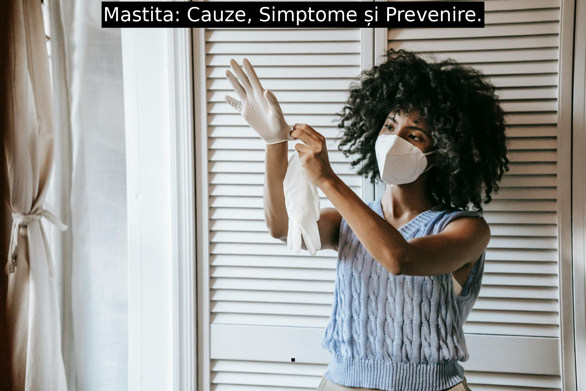 Mastita: Cauze, Simptome și Prevenire.