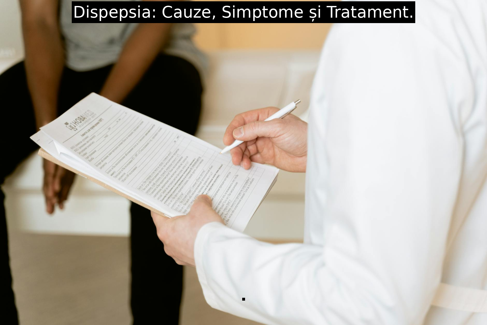 Dispepsia: Cauze, Simptome și Tratament.
